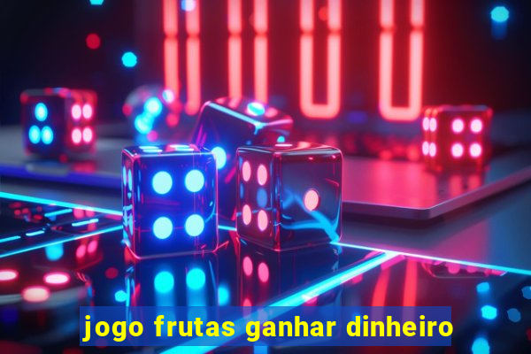 jogo frutas ganhar dinheiro